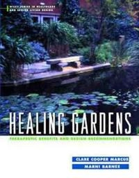 Healing Gardens: Therapeutic Benefits and Design Recommendations; Clare Cooper Marcus; 1999