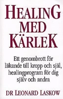 Healing med kärlek : en läkares handbok för ett helt nytt sätt; Leonard Laskow; 1997
