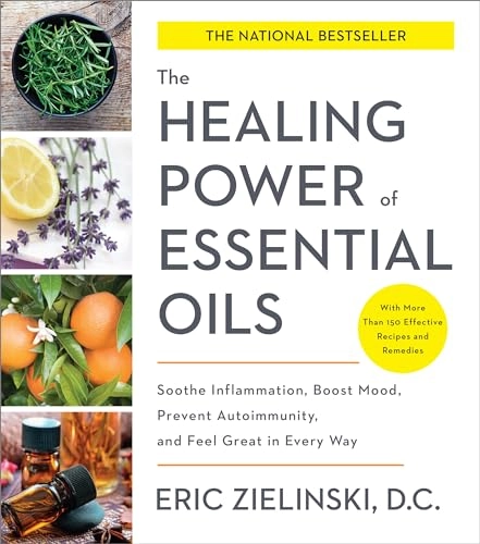 Healing power of essential oils - soothe inflammation, boost mood, prevent; Eric Zielinski; 2018