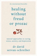 Healing Without Freud Or Prozac: Natural Approaches to Curing Stress, Anxiety and Depression; David Servan-Schreiber; 2012