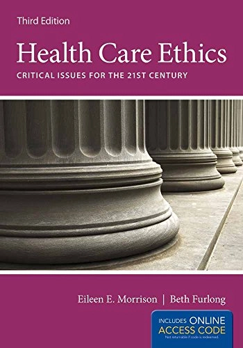 Health care ethics : critical issues for the 21st century; Eileen E. Morrison, Elizabeth Furlong; 2014