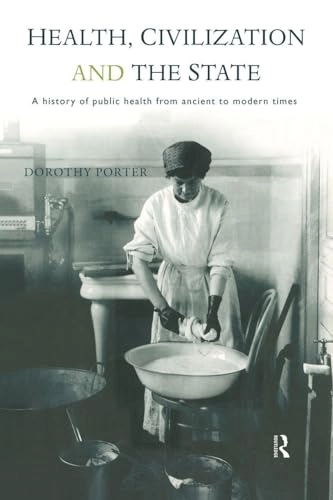 Health, civilization and the state : a history of public health from ancient to modern times; Dorothy Porter; 1999