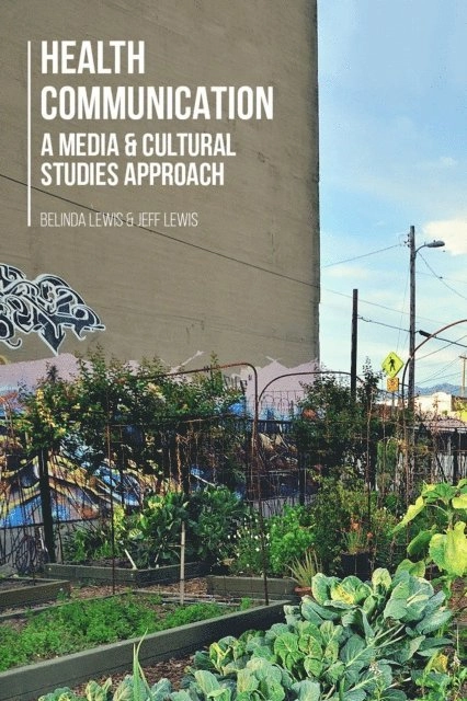 Health Communication : a Media and Cultural Studies Approach; Belinda Lewis, Jeff Lewis; 2014