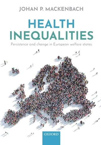 Health inequalities : persistence and change in European welfare states; Johan P. Mackenbach; 2019