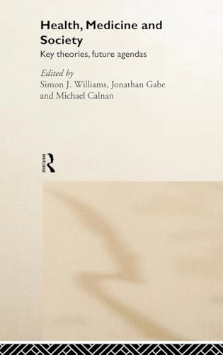 Health, medicine, and society : key theories, future agendas; Michael Calnan, Jonathan Gabe, Simon J Williams; 2000