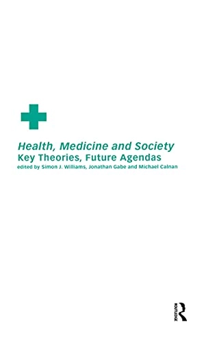 Health, medicine, and society : key theories, future agendas; Simon J. Williams; 2000