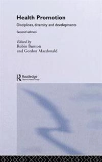 Health promotion : disciplines, diversity and developments; Robin Bunton, Gordon Macdonald; 2002