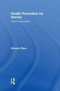 Health promotion for nurses : theory and practice; Stewart Piper; 2009