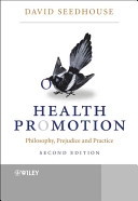 Health promotion : philosophy, prejudice and practice; David Seedhouse; 2004
