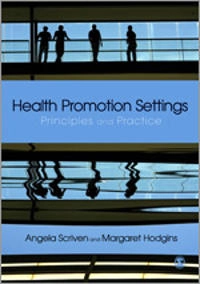 Health promotion settings : principles and practice; Angela Scriven; 2012