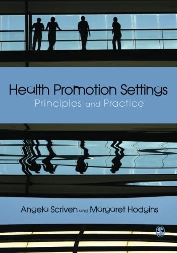 Health promotion settings : principles and practice; Angela Scriven; 2012