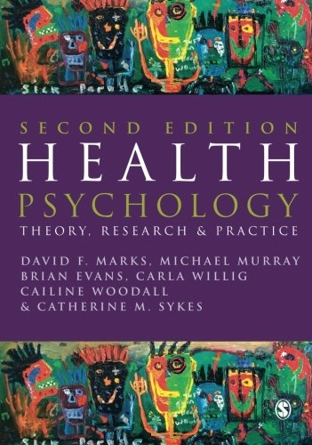 Health psychology : theory, research and practice; Marks David F., Murray Michael, Evans Brian, Willig Carla, Sykes Catherine Marie, Woodall Cailine; 2005