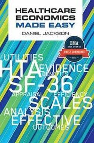 Healthcare economics made easy; Daniel. Jackson; 2012