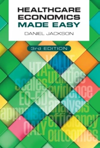 Healthcare Economics Made Easy; Daniel Jackson; 2021
