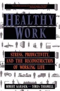 Healthy work : stress, productivity, and the reconstruction of working life; Robert Karasek; 1990