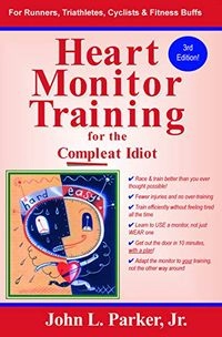 Heart Monitor Training for the Compleat Idiot; John L Parker Jr; 2009
