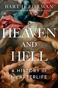 Heaven and hell : a history of the afterlife; Bart D. Ehrman; 2020