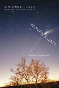 Heaven's gate : America's UFO religion; Benjamin E Zeller; 2014