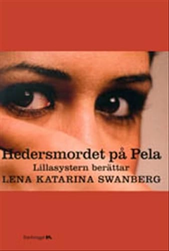 Hedersmordet på Pela : Lillasystern berättar; Lena Katarina Swanberg; 2002