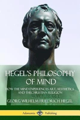 Hegel's Philosophy of Mind; Georg Wilhelm Friedrich Hegel; 2018