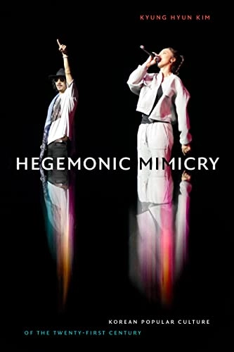 Hegemonic mimicry : Korean popular culture of the twenty-first century; Kyung Hyun Kim; 2021