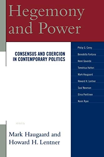 Hegemony and power : consensus and coercion in contemporary politics; Mark Haugaard, Howard H. Lentner, International Political Science Association. Research Committee on Political Power; 2006