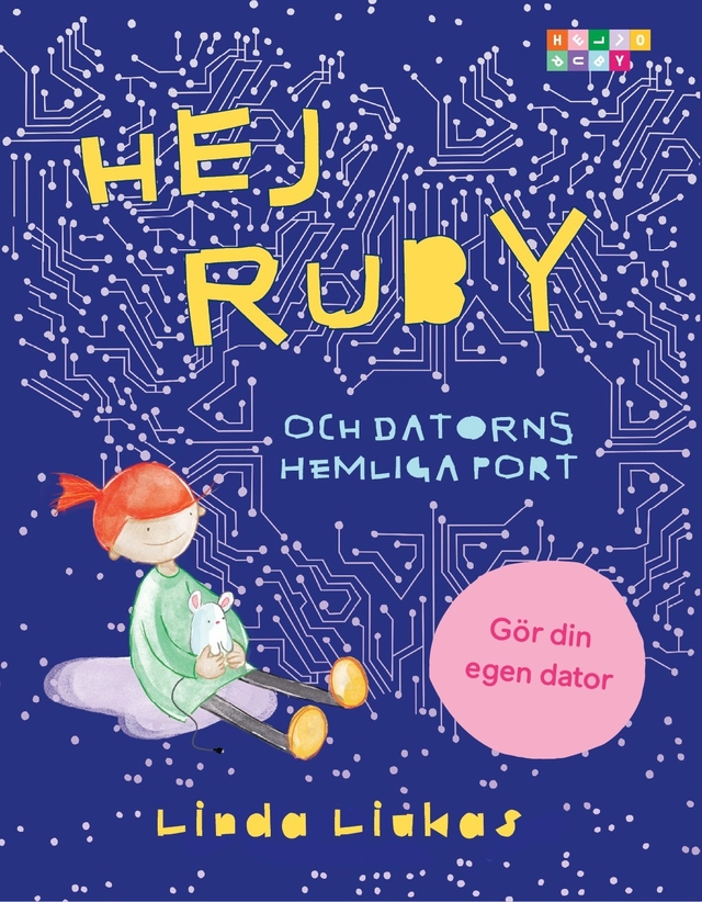 Hej Ruby : och datorns hemliga port; Linda Liukas; 2017