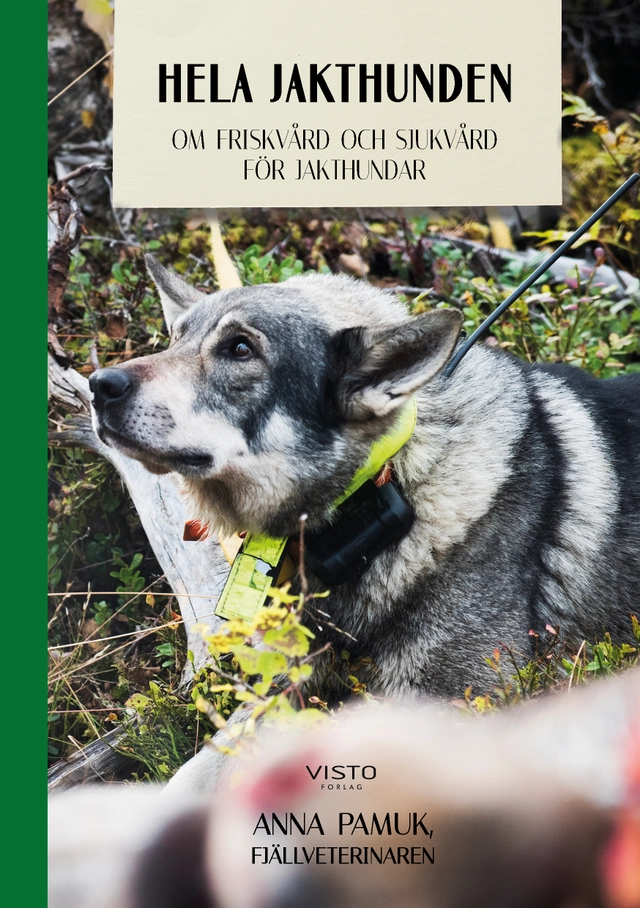 Hela jakthunden : om friskvård och sjukvård för jakthundar; Anna Pamuk; 2019