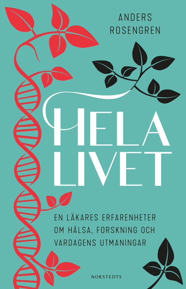 Hela livet : en läkares erfarenheter om hälsa, forskning och vardagens utmaningar; Anders Rosengren; 2022