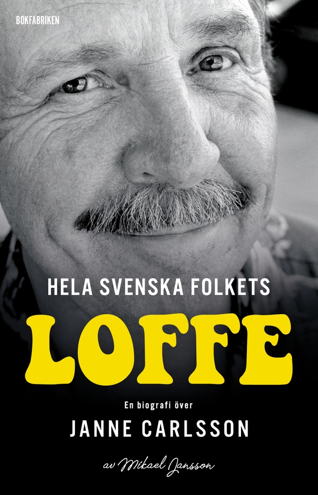 Hela svenska folkets Loffe : en biografi över Janne Carlsson; Mikael Jansson; 2022