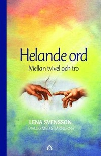 Helande ord : mellan tvivel och tro; Lena Svensson; 2015