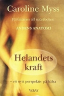 Helandets kraft : ett nytt perspektiv på hälsa; Caroline M. Myss, Hans du Rietz; 1999