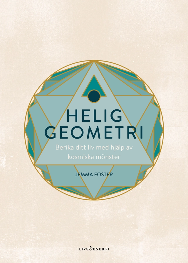 Helig geometri : berika ditt liv med hjälp av kosmiska mönster; Jemma Foster; 2024