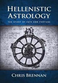 Hellenistic astrology : the study of fate and fortune; Chris Brennan; 2017