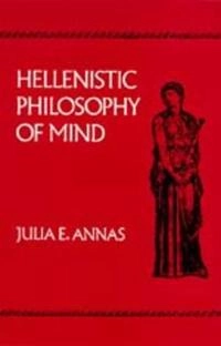 Hellenistic philosophy of mind; Julia Annas; 1992