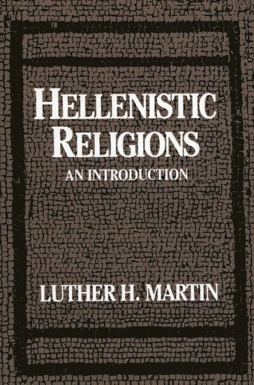 Hellenistic religions : an introduction; Luther H. Martin; 1987
