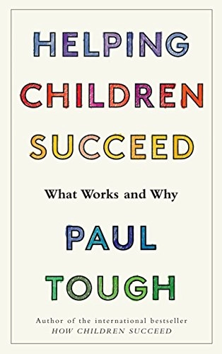 Helping children succeed : what works and why; Paul Tough; 2016