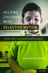 Helping children with selective mutism and their parents : a guide for school-based professionals; Christopher A. Kearney; 2010