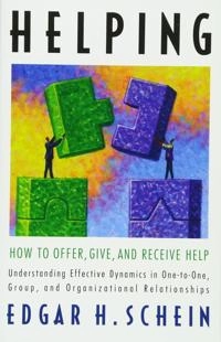 Helping : how to offer, give, and receive help; Edgar H. Schein; 2009