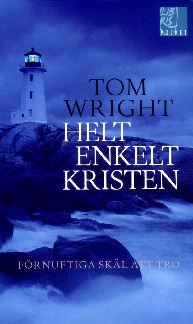 Helt enkelt kristen : förnuftiga skäl att tro; Tom Wright; 2014