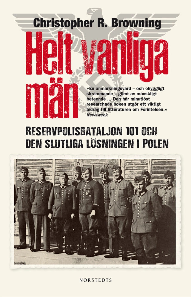 Helt vanliga män : reservpolisbataljon 101 och den slutliga lösningen i Polen; Christopher R. Browning; 2018