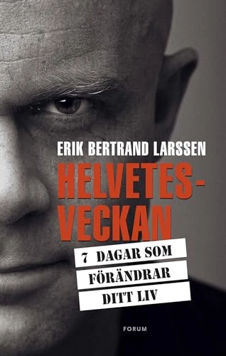Helvetesveckan : 7 dagar som förändrar ditt liv; Erik Bertrand Larssen; 2015