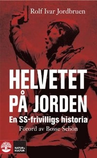 Helvetet på jorden : en SS-frivilligs historia; Rolf Ivar Jordbruen; 2008