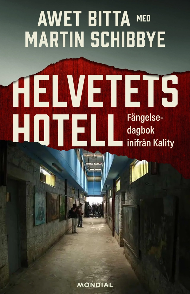 Helvetets hotell : fängelsedagbok inifrån Kality; Awet Bitta, Martin Schibbye; 2024