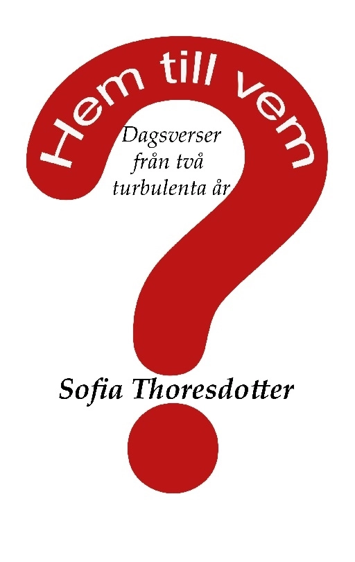 Hem till vem? : dagsverser från två turbulenta år; Sofia Thoresdotter; 2025