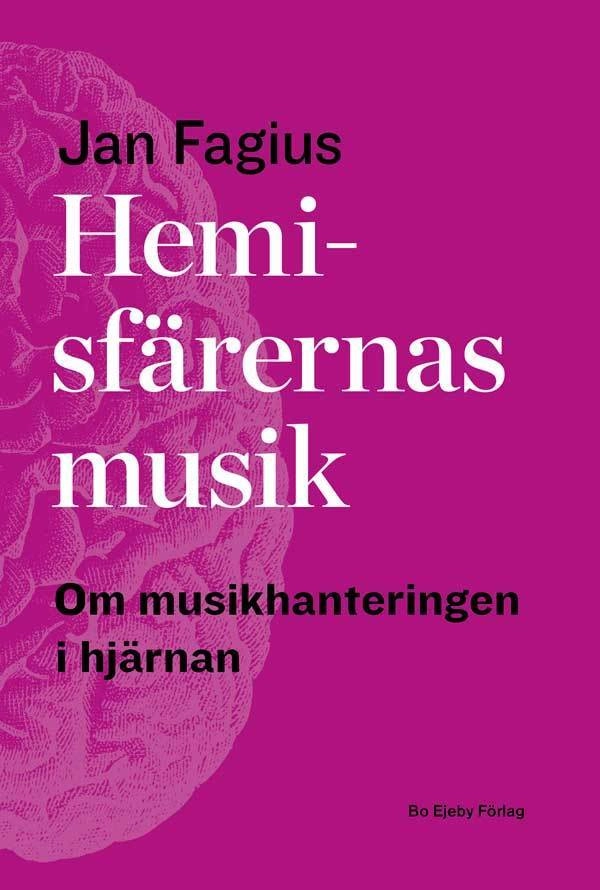 Hemisfärernas musik : om musikhantering i hjärnan; Jan Fagius; 2015