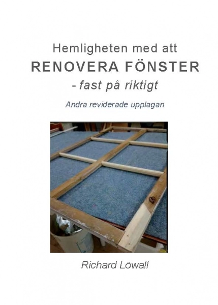 Hemligheten med att renovera fönster :  fast på riktigt; Richard Löwall; 2024