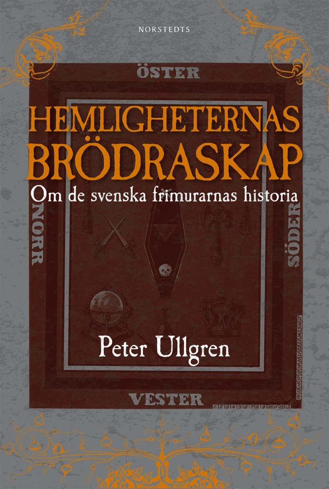 Hemligheternas brödraskap : om de svenska frimurarnas historia; Peter Ullgren; 2010