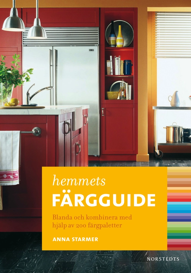 Hemmets färgguide : blanda och kombinera med hjälp av 200 färgpaletter; Anna Starmer; 2009