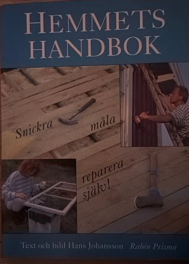 Hemmets handbok : snickra, måla, reparera själv; Hans Johansson; 1995